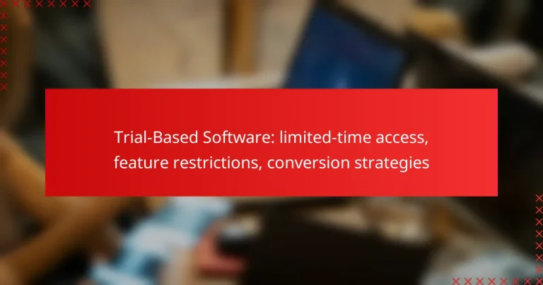 Trial-Based Software: limited-time access, feature restrictions, conversion strategies