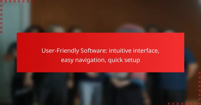 User-Friendly Software: intuitive interface, easy navigation, quick setup