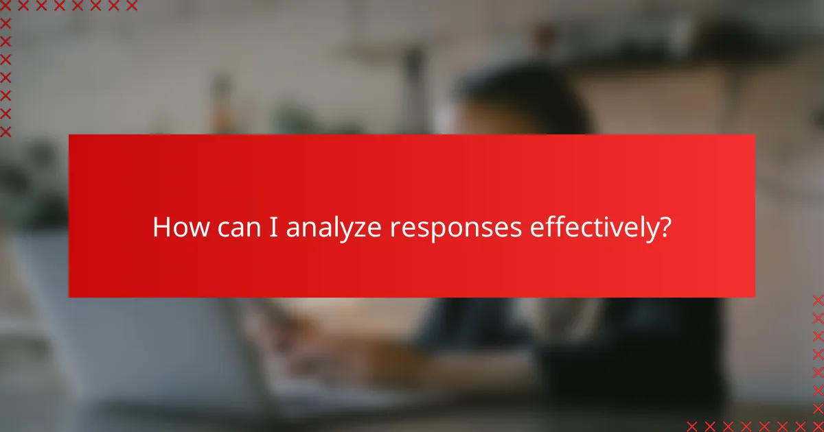 How can I analyze responses effectively?