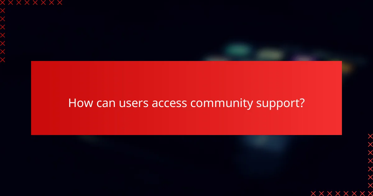 How can users access community support?