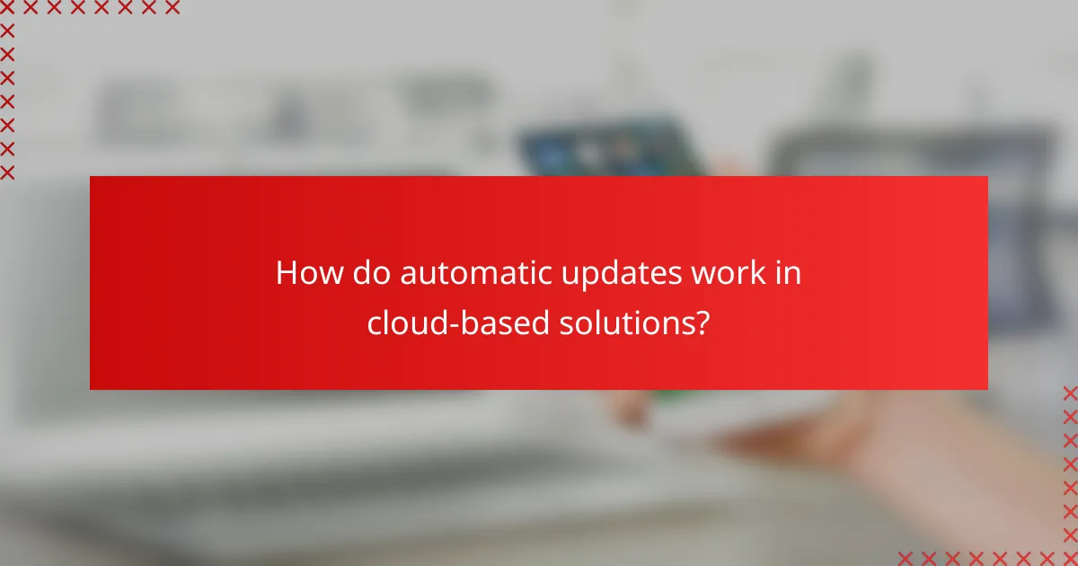 How do automatic updates work in cloud-based solutions?