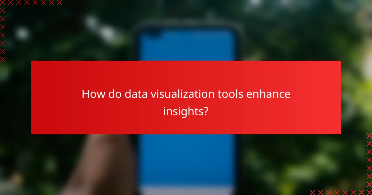 How do data visualization tools enhance insights?