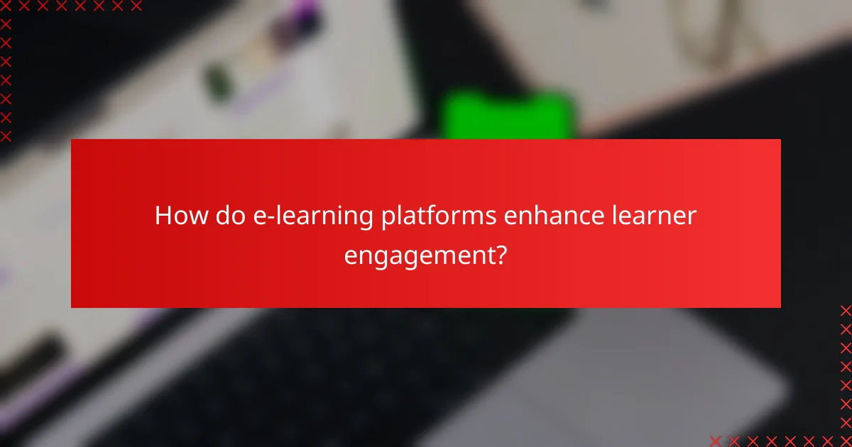 How do e-learning platforms enhance learner engagement?