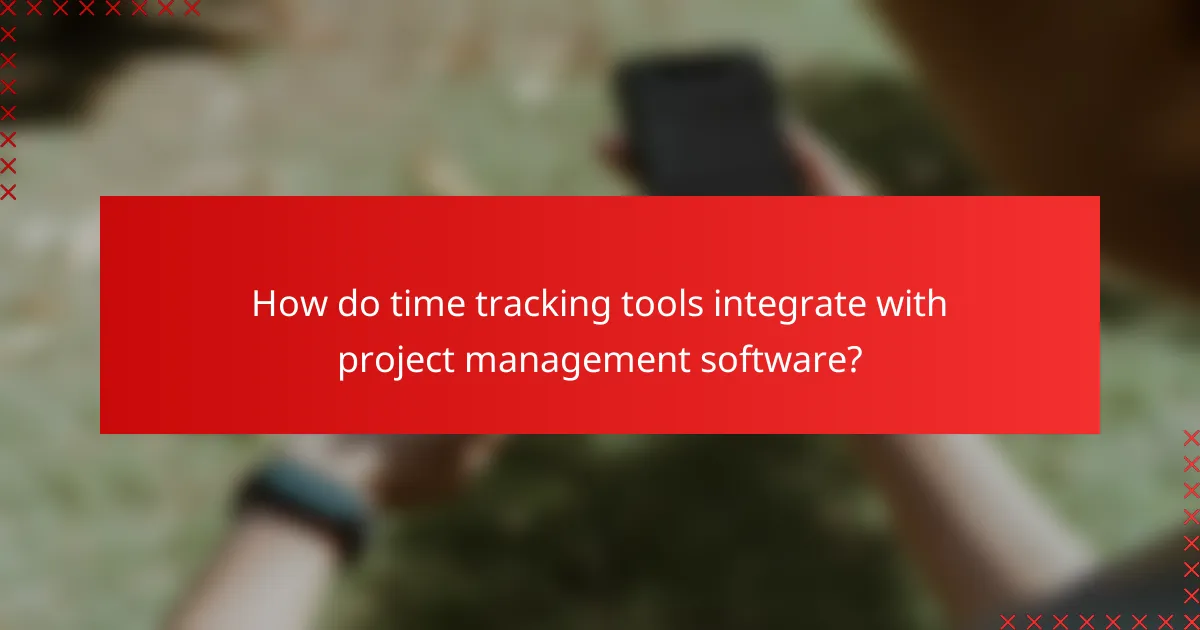 How do time tracking tools integrate with project management software?