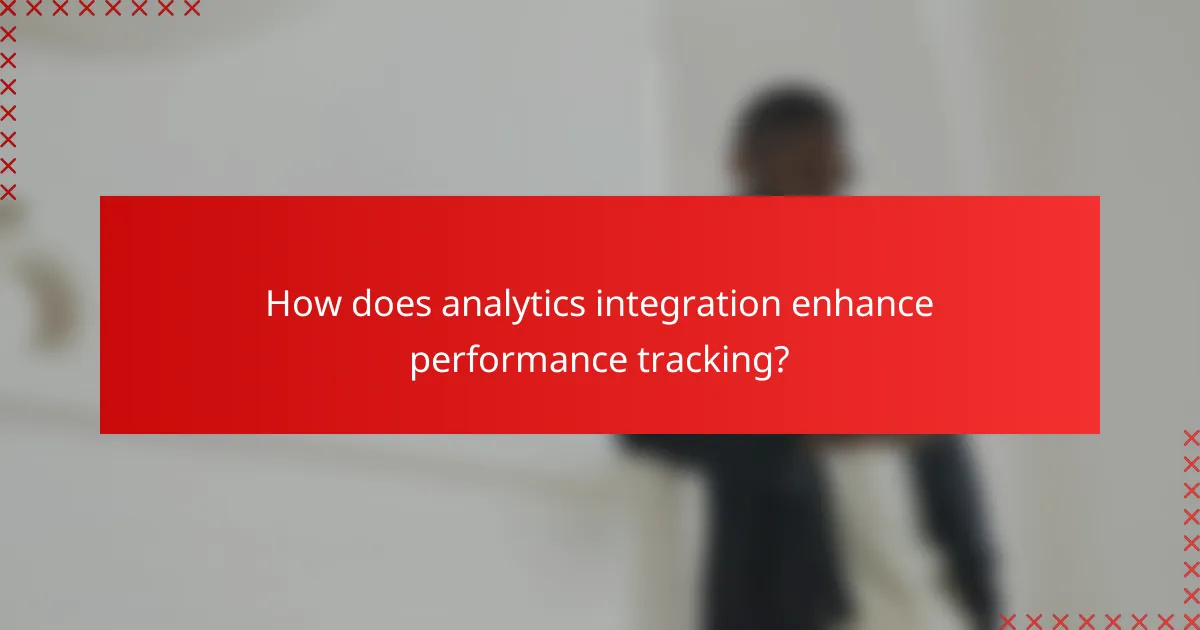 How does analytics integration enhance performance tracking?