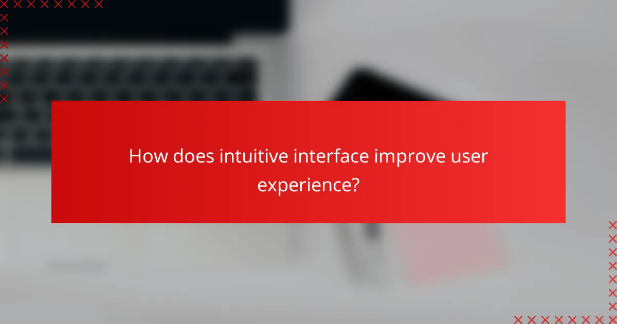 How does intuitive interface improve user experience?