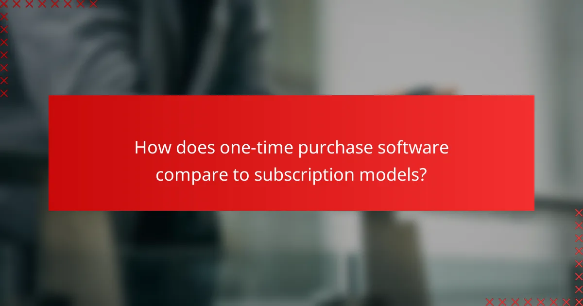 How does one-time purchase software compare to subscription models?
