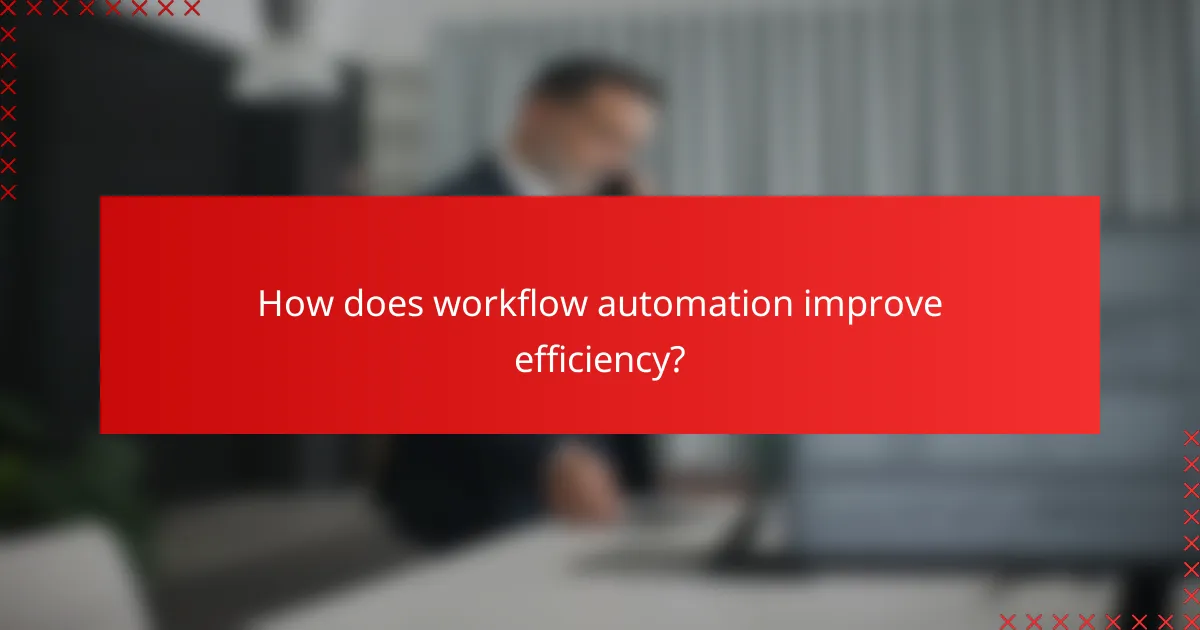 How does workflow automation improve efficiency?