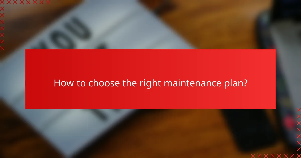 How to choose the right maintenance plan?