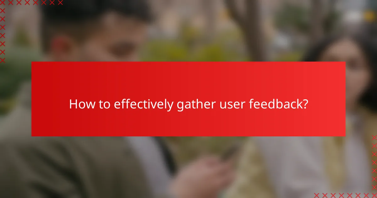 How to effectively gather user feedback?