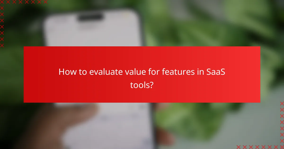How to evaluate value for features in SaaS tools?