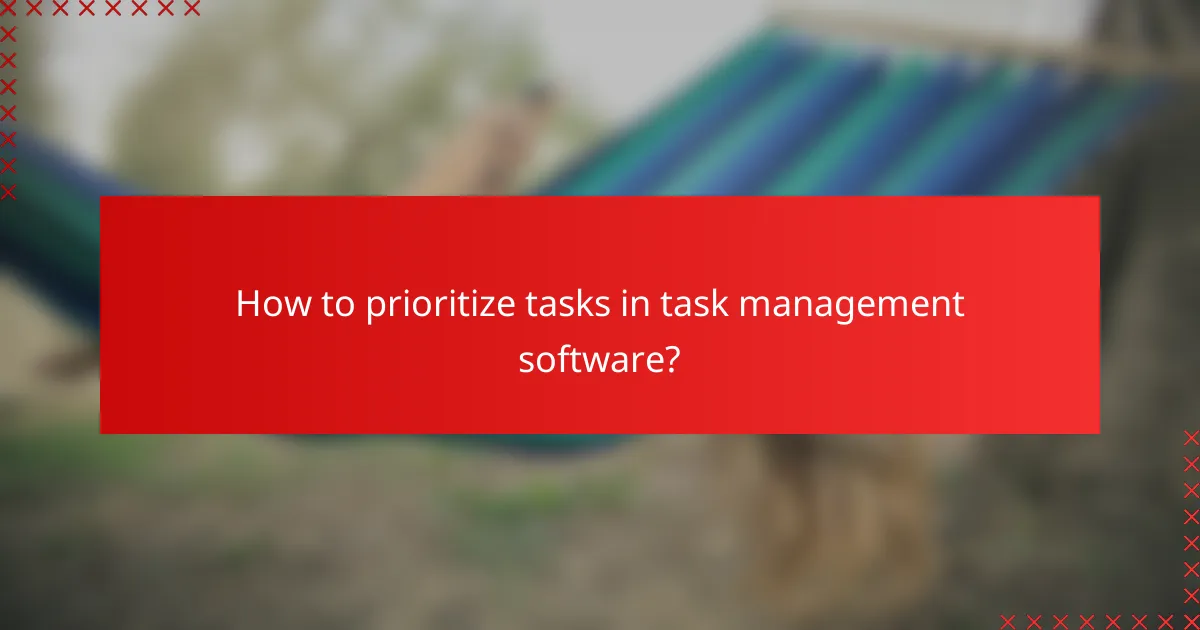 How to prioritize tasks in task management software?