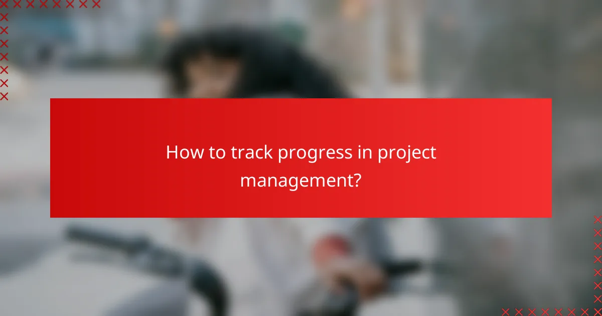 How to track progress in project management?