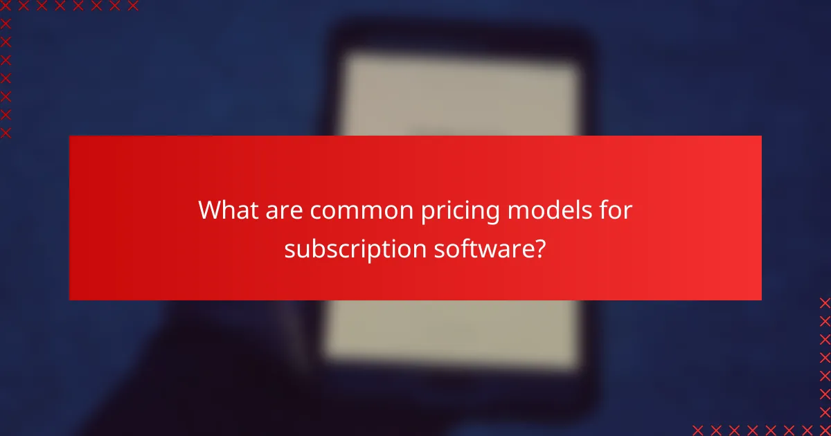 What are common pricing models for subscription software?