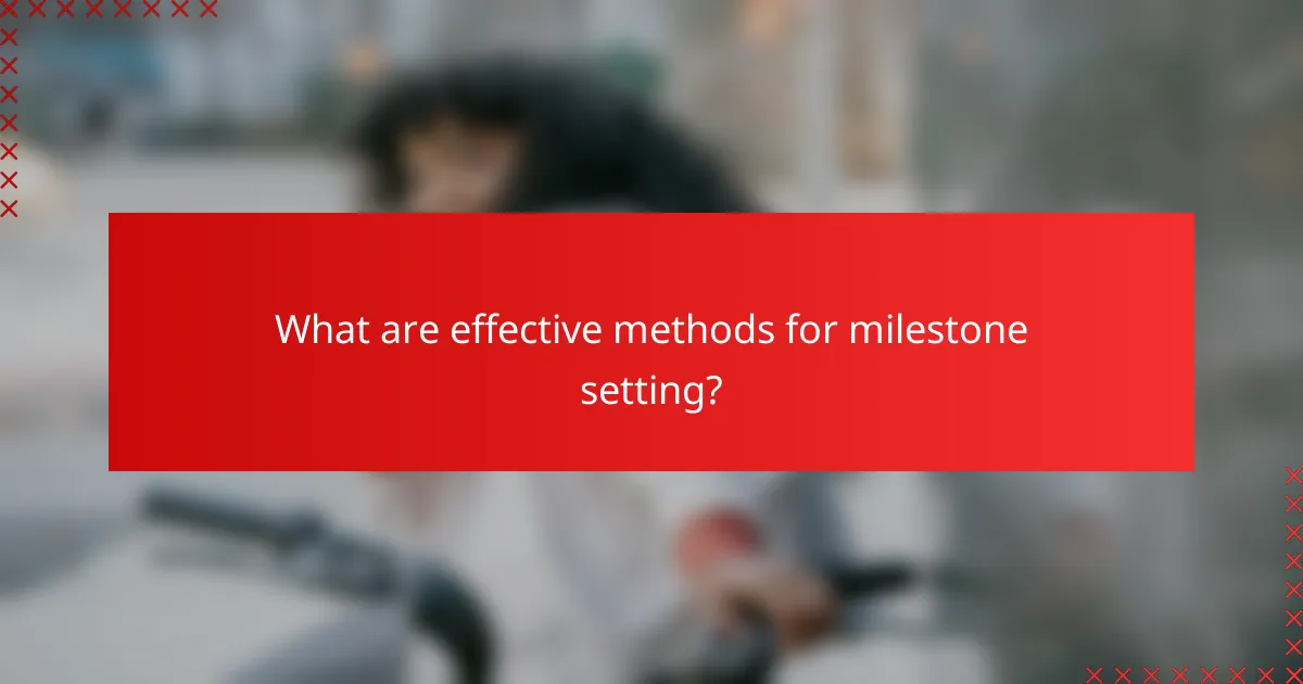 What are effective methods for milestone setting?