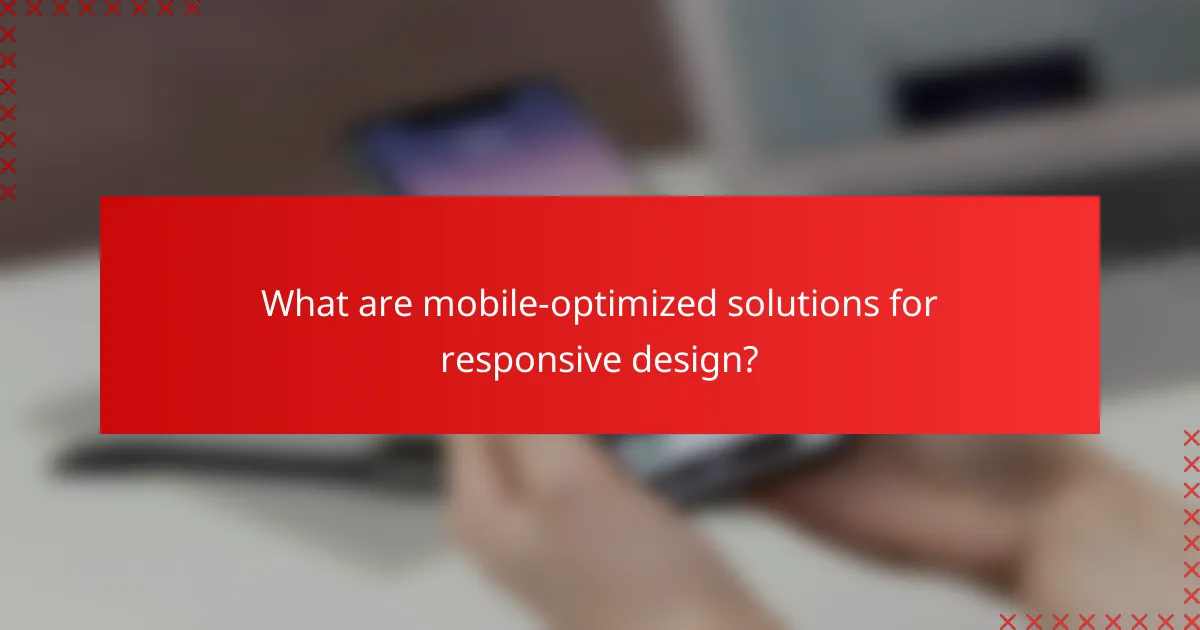 What are mobile-optimized solutions for responsive design?