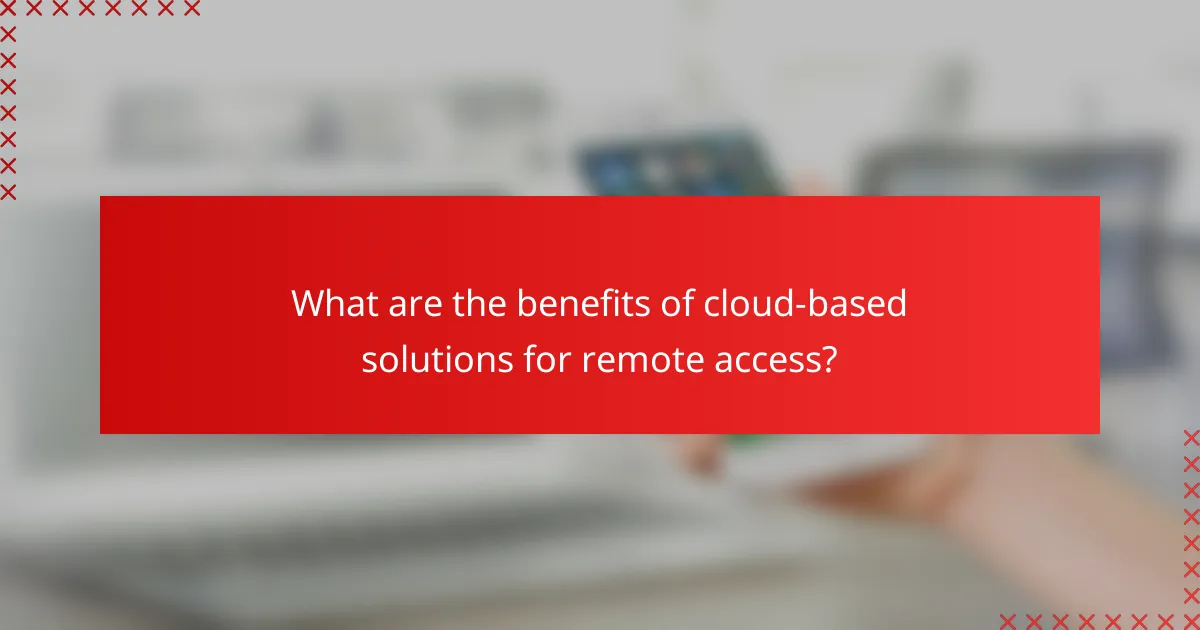 What are the benefits of cloud-based solutions for remote access?