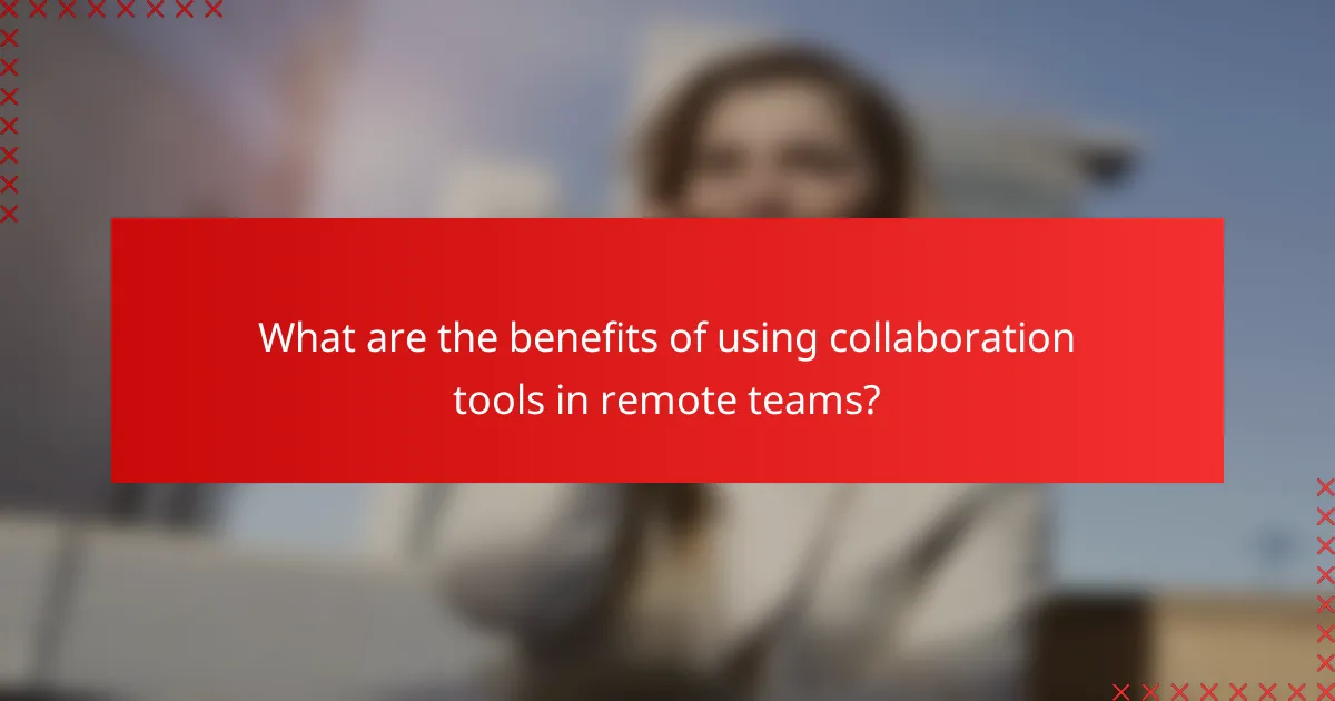 What are the benefits of using collaboration tools in remote teams?