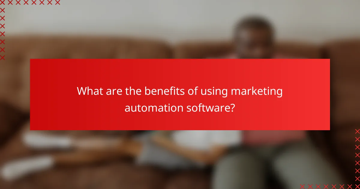 What are the benefits of using marketing automation software?