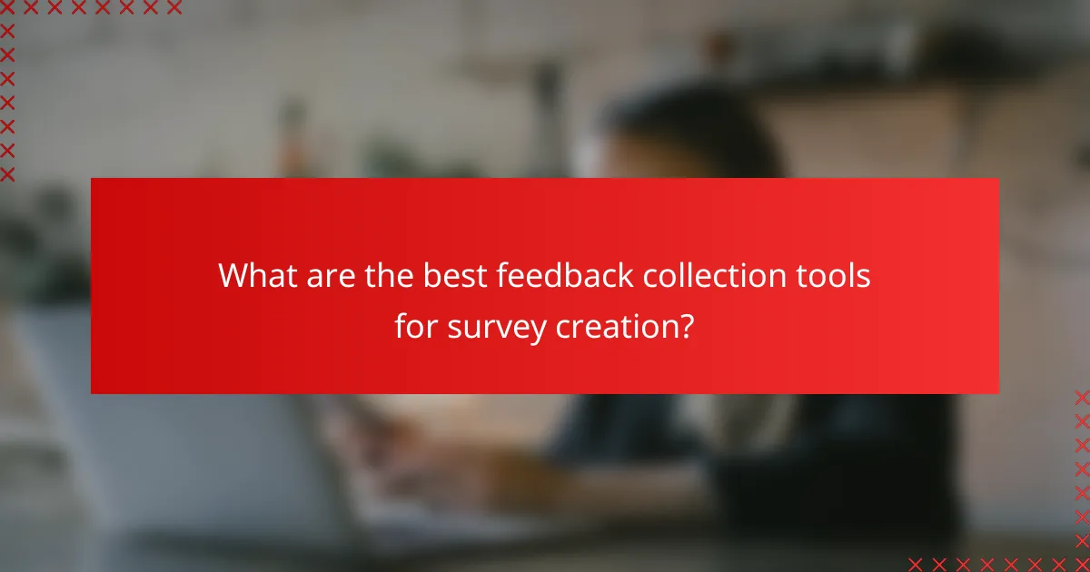 What are the best feedback collection tools for survey creation?