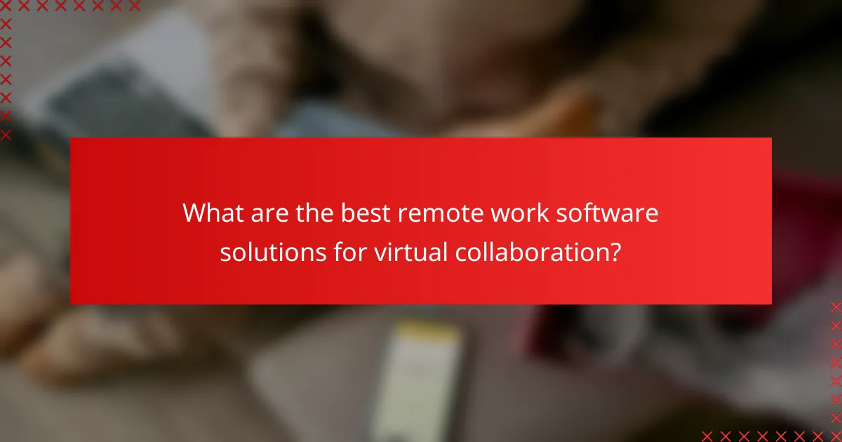 What are the best remote work software solutions for virtual collaboration?