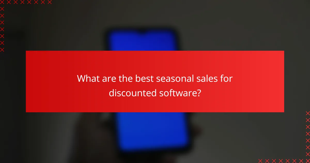 What are the best seasonal sales for discounted software?