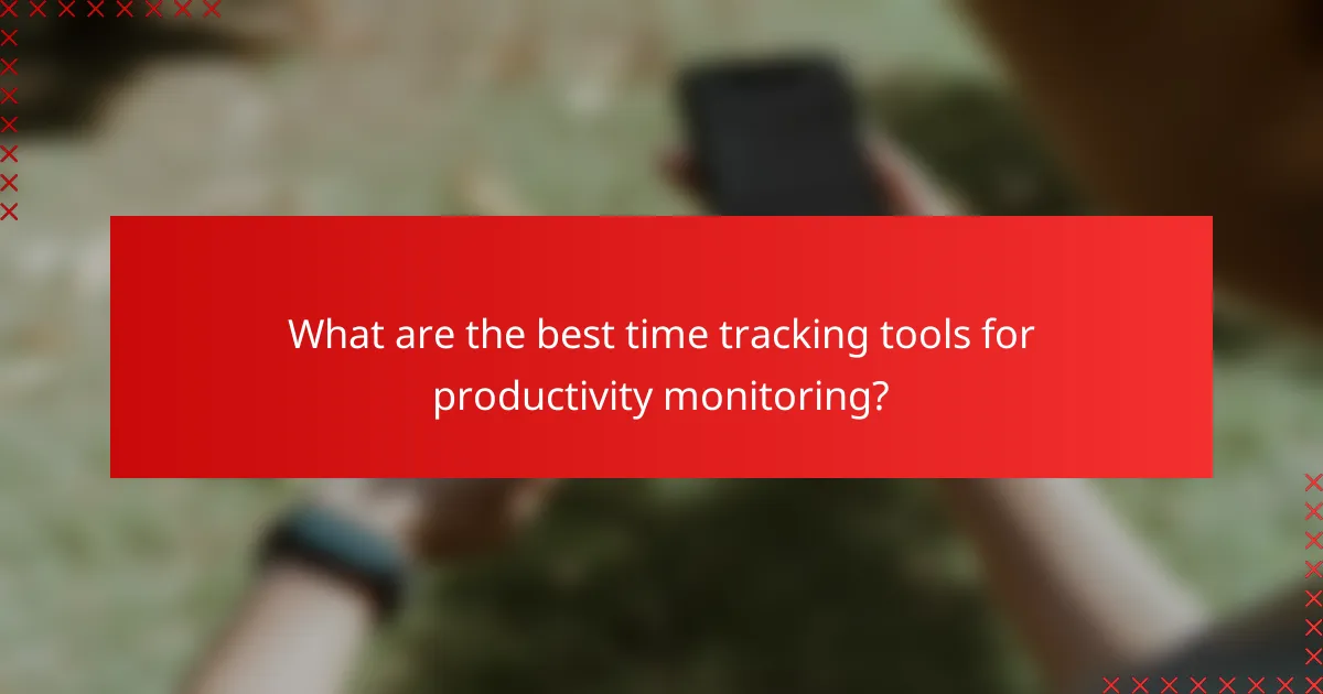 What are the best time tracking tools for productivity monitoring?