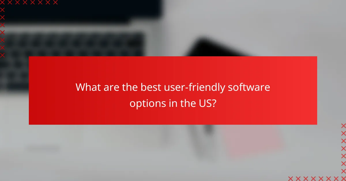 What are the best user-friendly software options in the US?