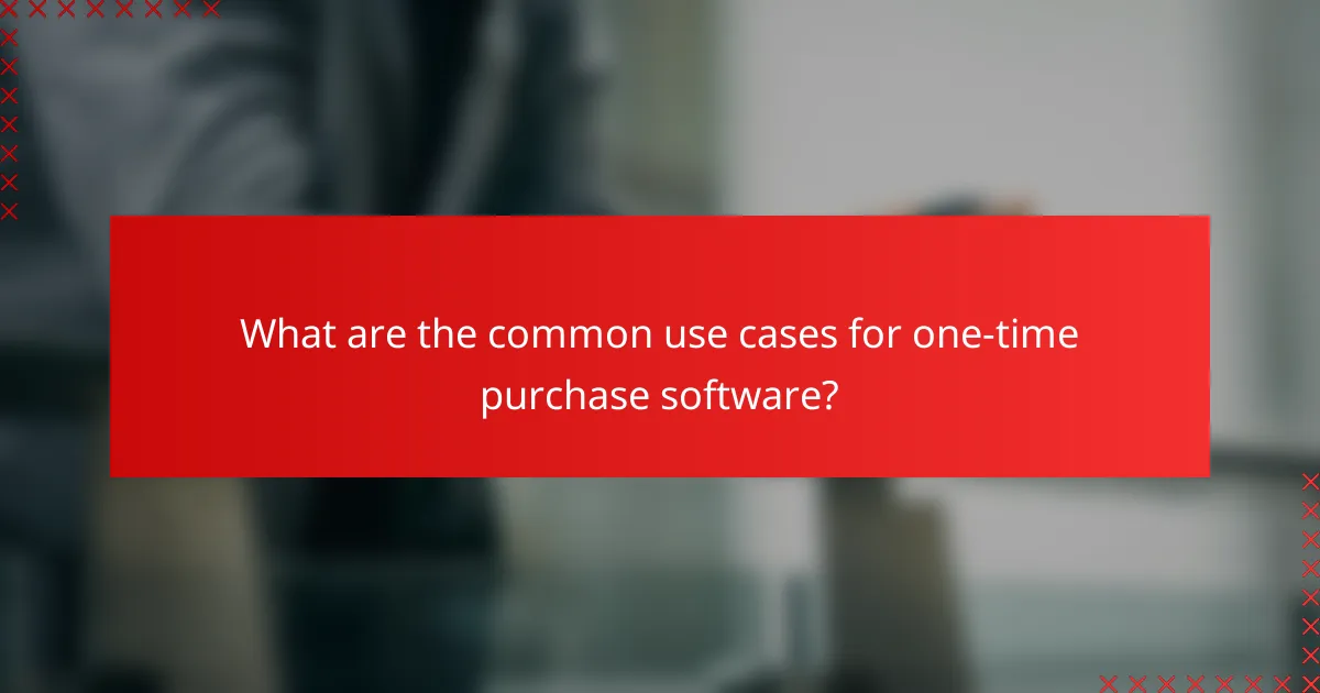 What are the common use cases for one-time purchase software?