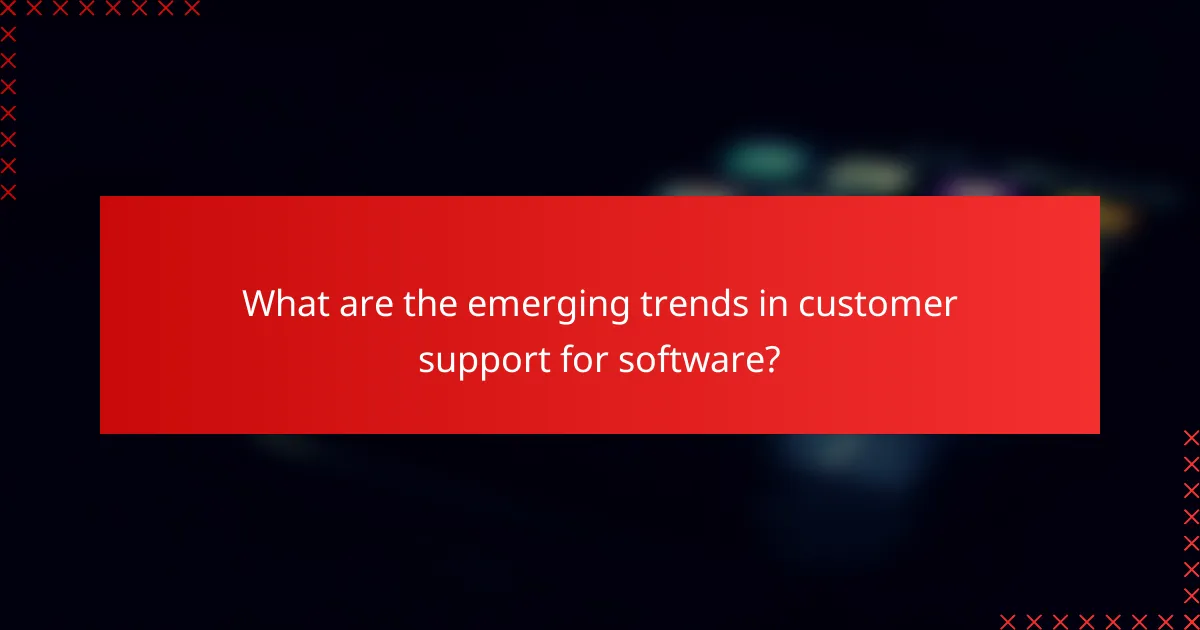 What are the emerging trends in customer support for software?