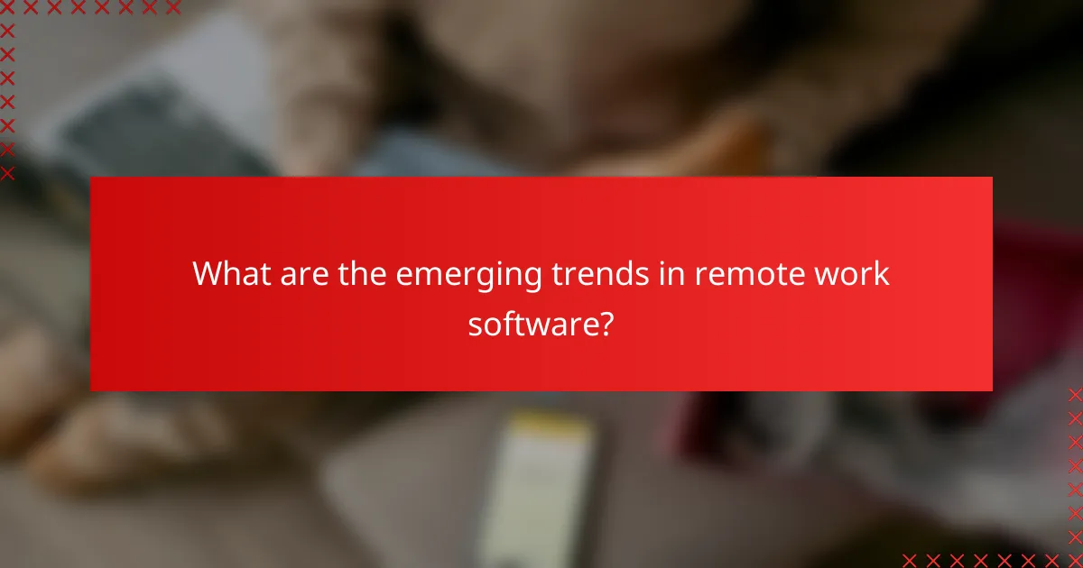 What are the emerging trends in remote work software?