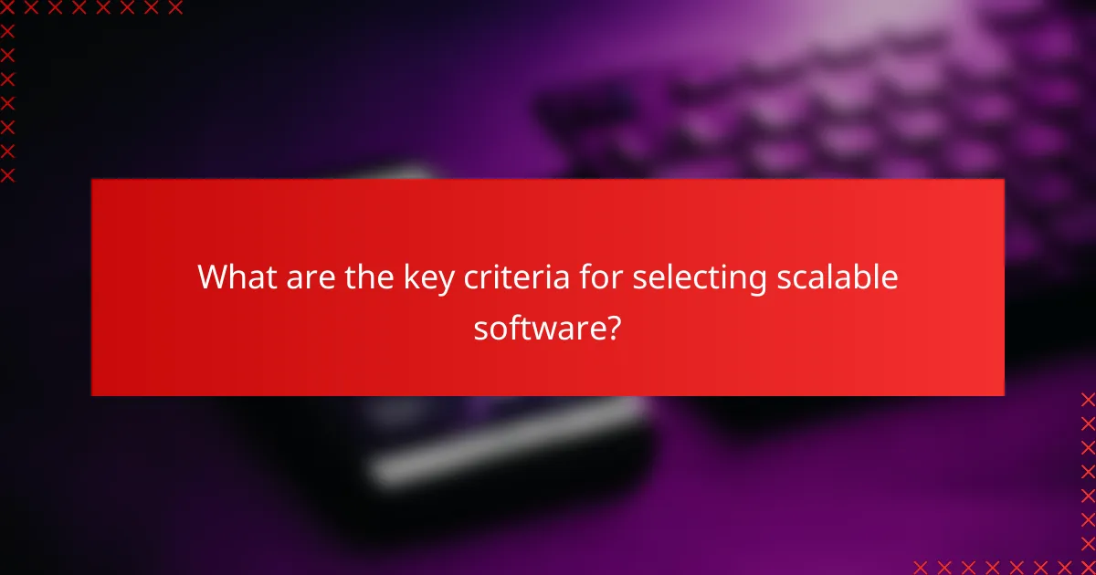What are the key criteria for selecting scalable software?