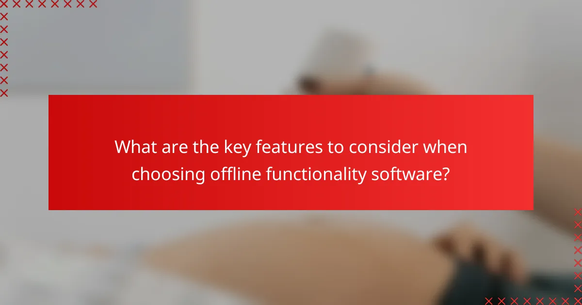 What are the key features to consider when choosing offline functionality software?