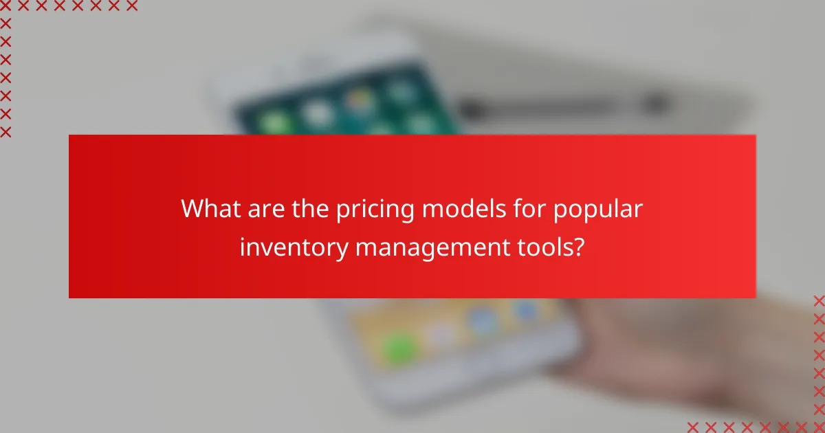 What are the pricing models for popular inventory management tools?