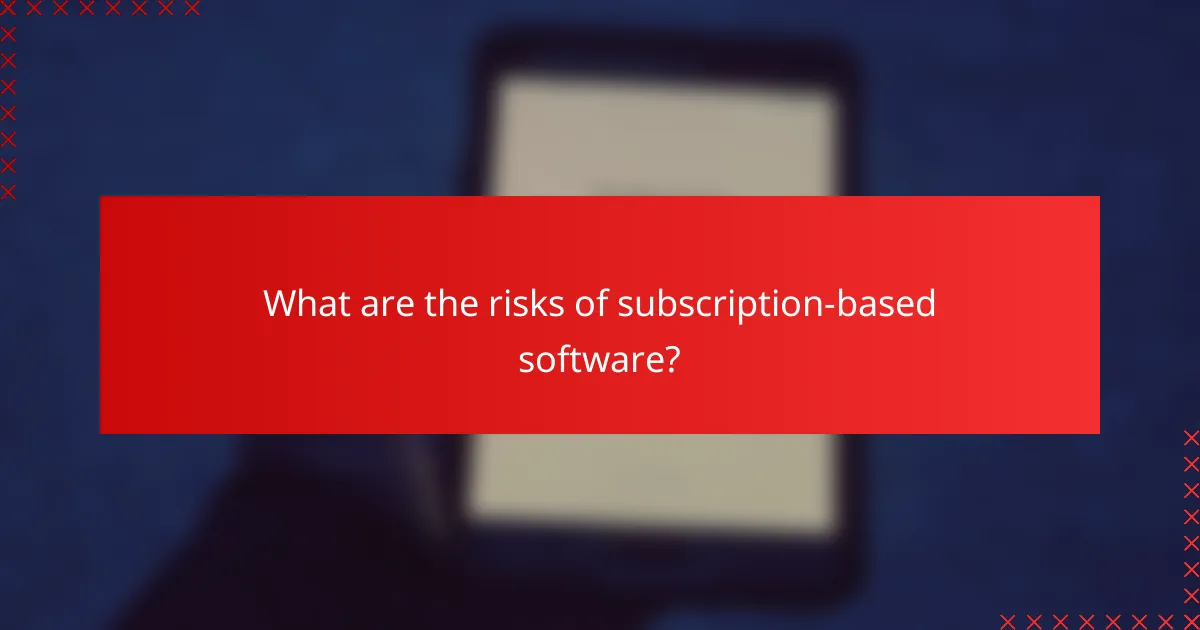What are the risks of subscription-based software?