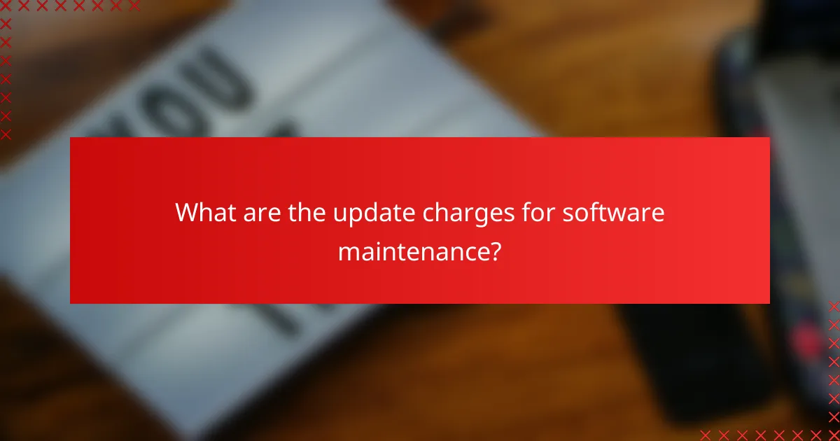 What are the update charges for software maintenance?