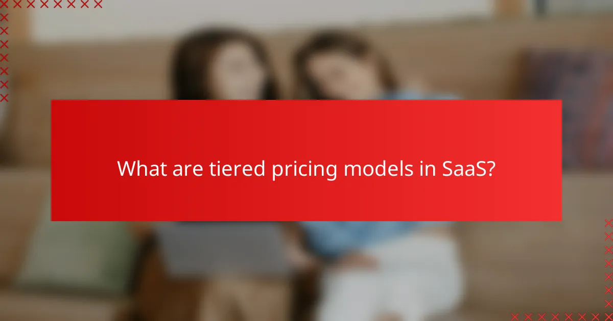 What are tiered pricing models in SaaS?