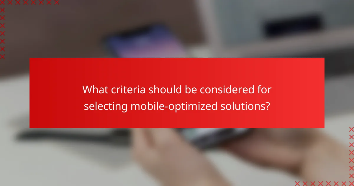 What criteria should be considered for selecting mobile-optimized solutions?