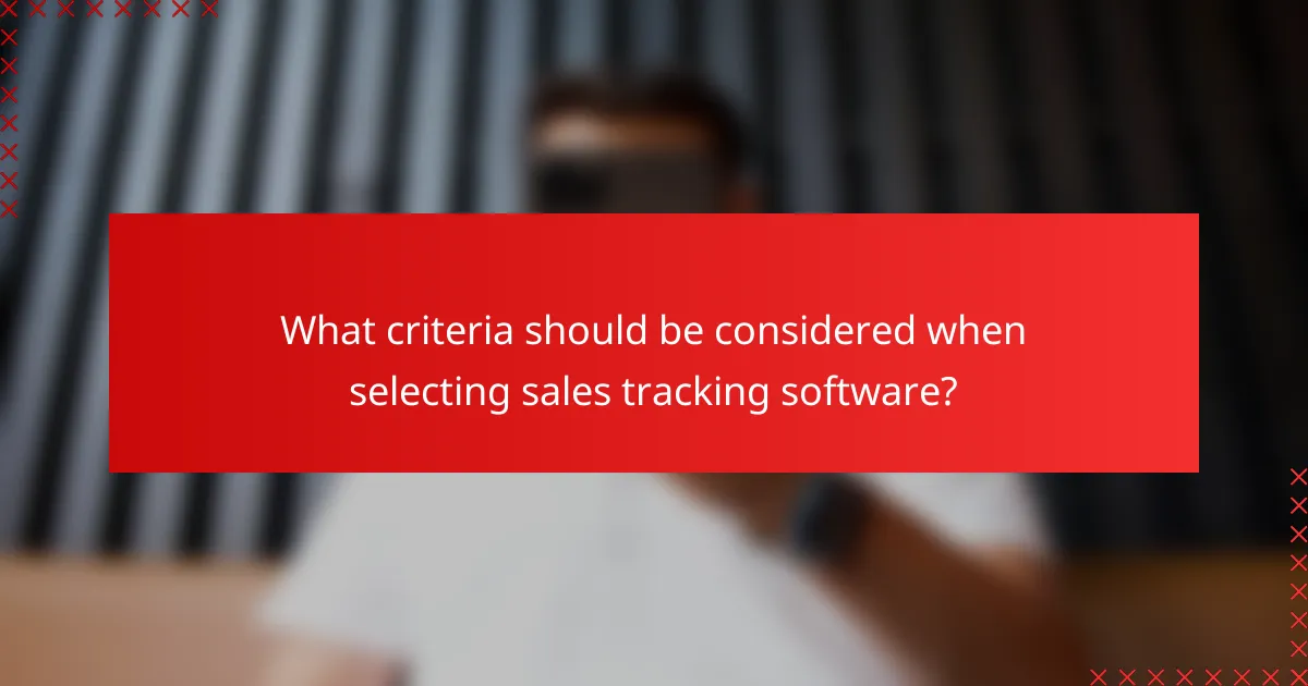 What criteria should be considered when selecting sales tracking software?
