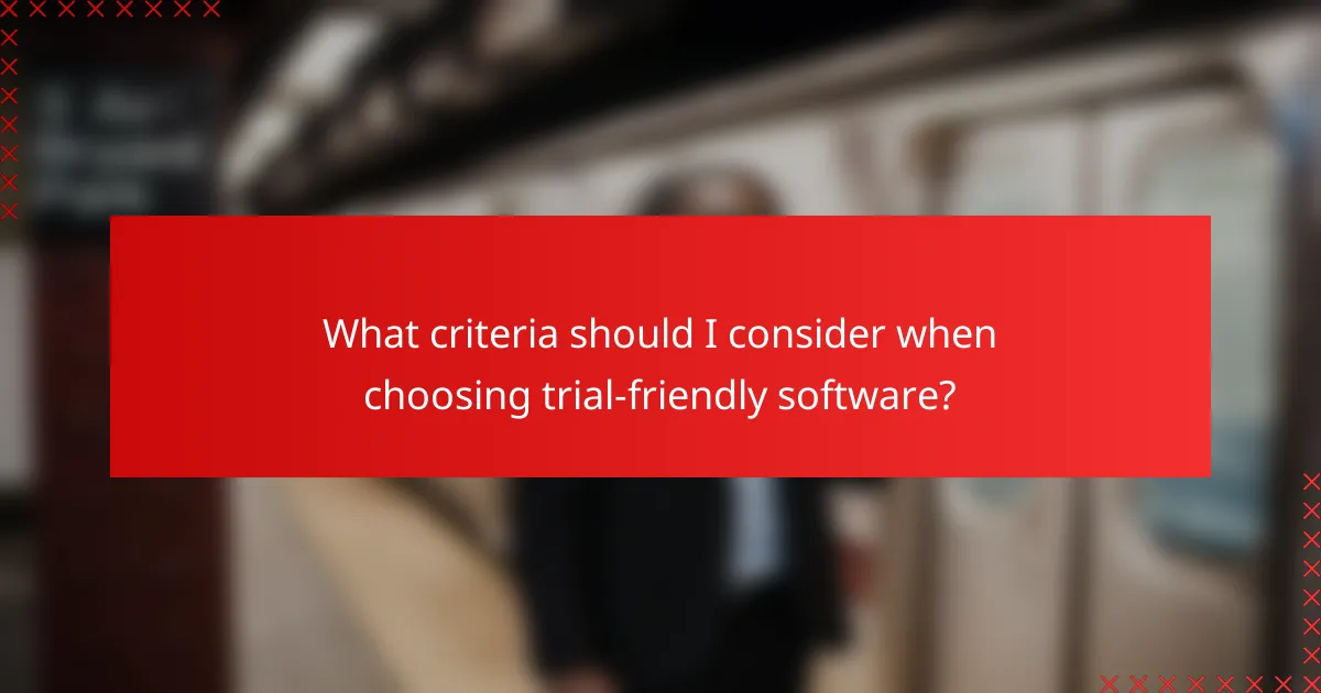 What criteria should I consider when choosing trial-friendly software?