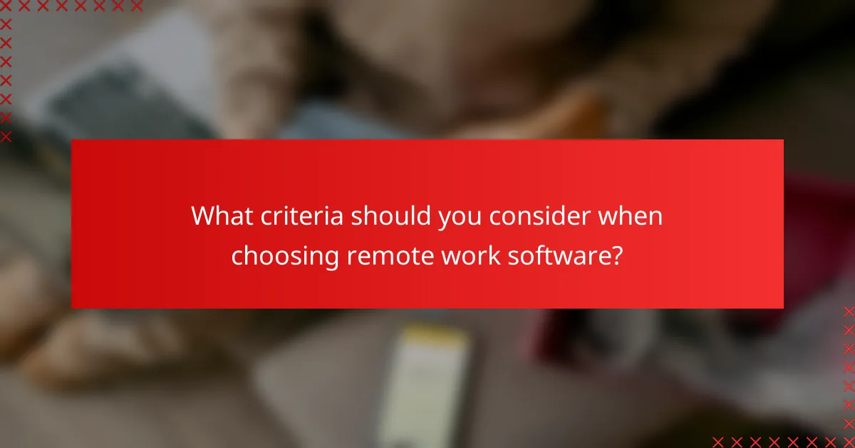 What criteria should you consider when choosing remote work software?