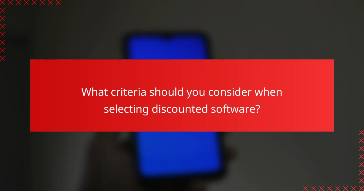 What criteria should you consider when selecting discounted software?