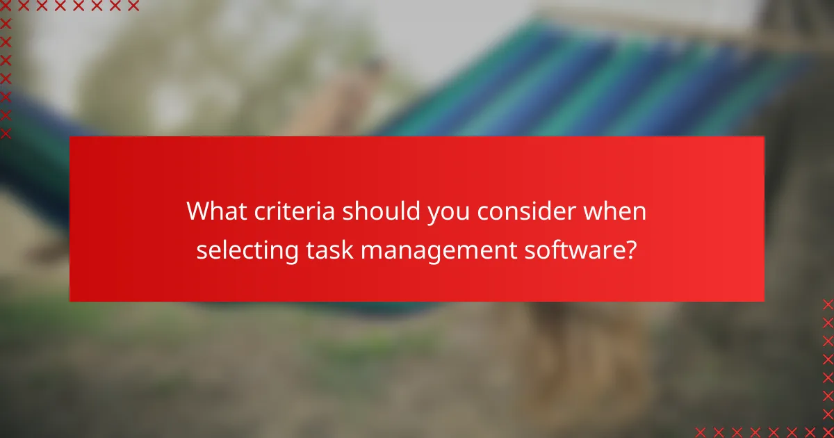What criteria should you consider when selecting task management software?