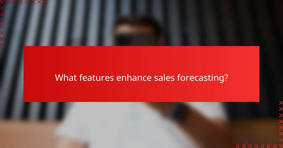What features enhance sales forecasting?