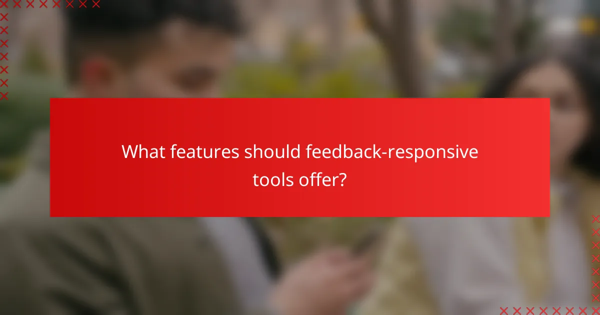 What features should feedback-responsive tools offer?