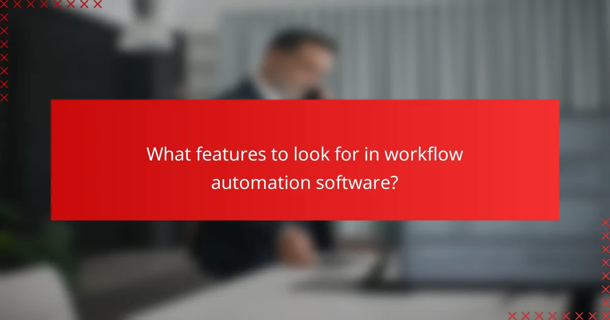 What features to look for in workflow automation software?